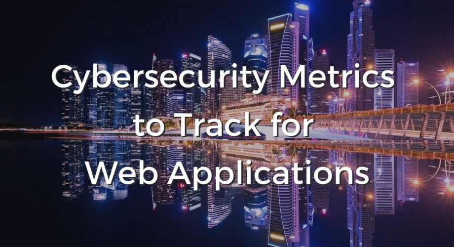 Cybersecurity metrics to track for web applications.